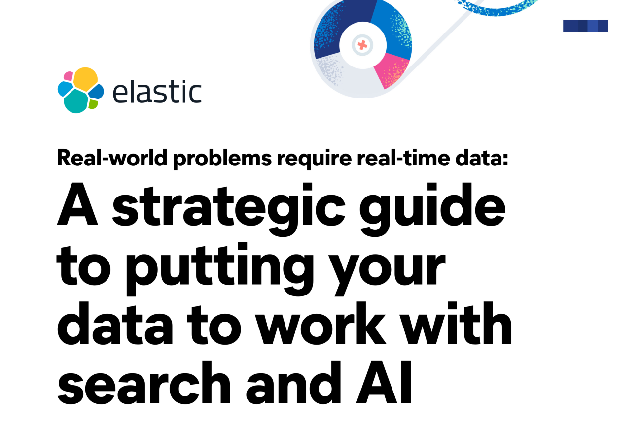 Real-world problems require real-time data: A strategic guide to putting your data to work with search and AI