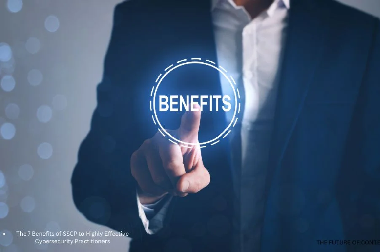The 7 Benefits of SSCP to Highly Effective Cybersecurity Practitioners