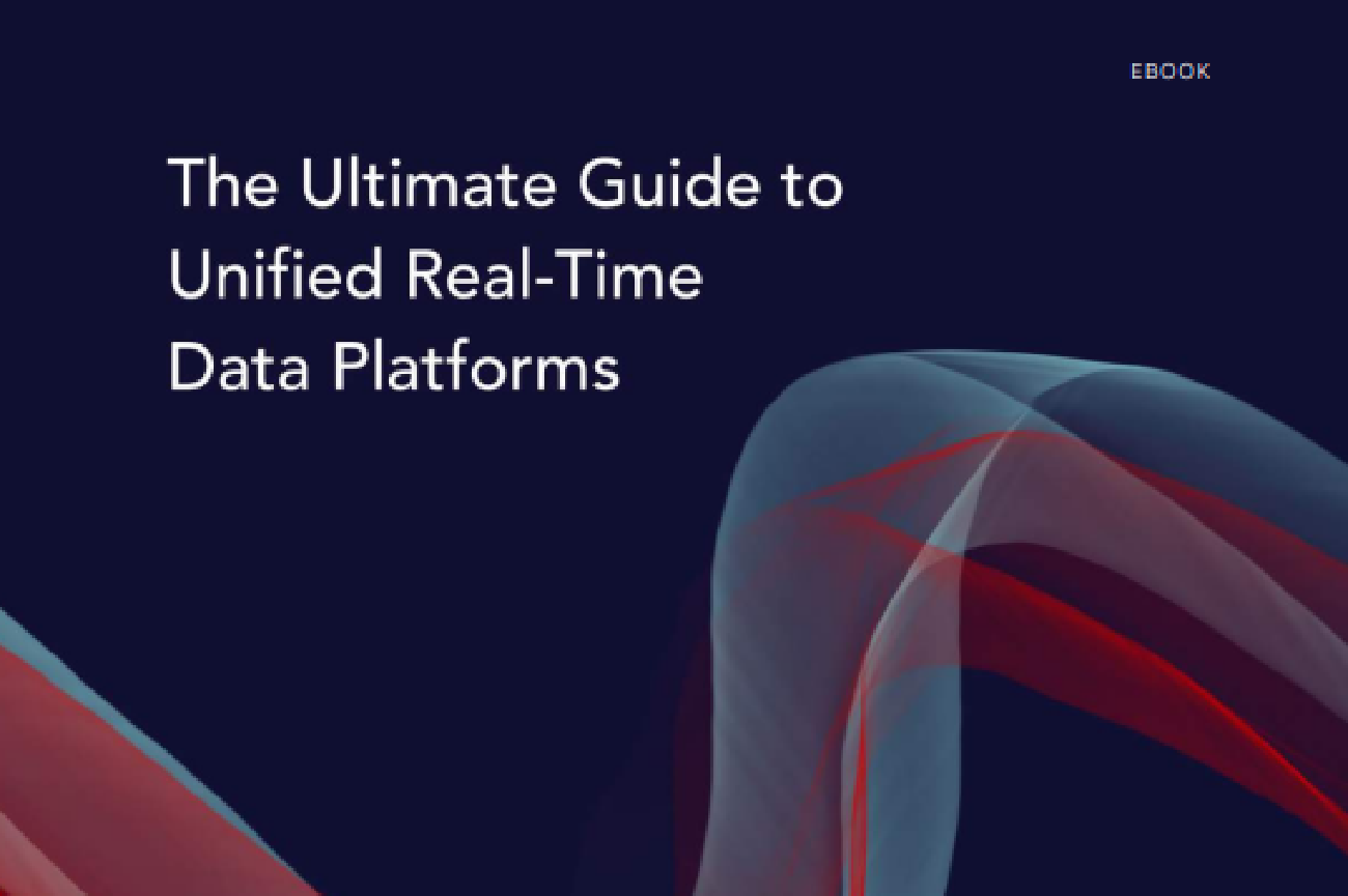 The Ultimate Guide to Unified Real-Time Data Platforms
